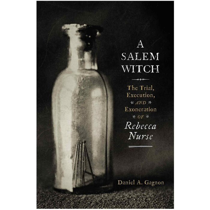 A Salem Witch: The Trial, Execution, and Exoneration of Rebecca Nurse