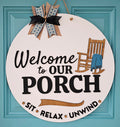 Welcome to our Porch- Sit Relax Unwind Door Hanger